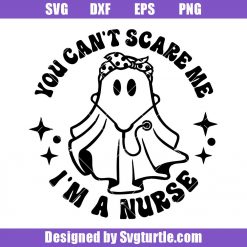 You Can't Scare Me I'm a Nurse Svg, Spooktacular Nurse Svg