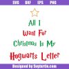 All-i-want-for-christmas-is-my-hogwarts-letter-svg,-christmas-svg