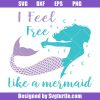I Feel Free Like a mermaid Svg