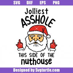 Jolliest Asshole This Side Of The Nuthouse Svg, Funny Xmas Svg