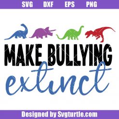 Make Bullying Extinct Svg, Extinct Dinosaur Svg, Unity Day Svg