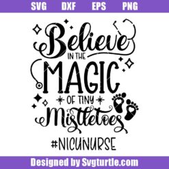 Believe In The Magic of Tiny Mistletoes Svg, Nicu Nurse Svg