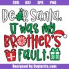 Dear-santa-it-was-my-brother's-fault-svg,-sibling-christmas-svg