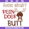 Guess what reindeer butt svg