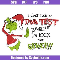 I-just-took-a-dna-test-turns-out-i'm-100%-that-grinch-svg,-grinch-svg