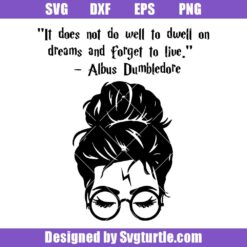 It Does Not Do Well To Dwell On Dreams Svg, Harry Potter Svg