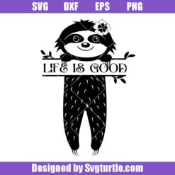 Life is Good Svg, Sloth Life Svg, Cute Sloth Svg