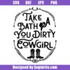 Take a bath you dirty cowgirl svg