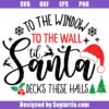 To The Window To The Wall Til Santa Decks This Halls Svg