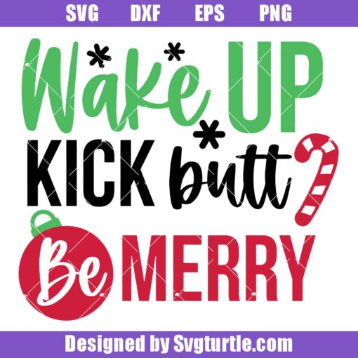 Wake Up Kick Butt Be Merry Svg