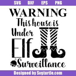 Warning This House Is Under Elf Surveillance Svg