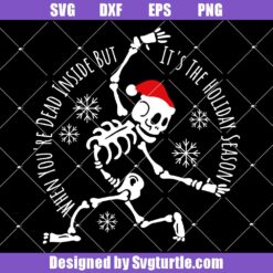 When You're Dead Inside But It's The Holiday Season Svg, Skeletons Svg