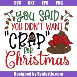 You-said-you-didn't-want-crap-for-christmas-svg,-funny-christmas-svg