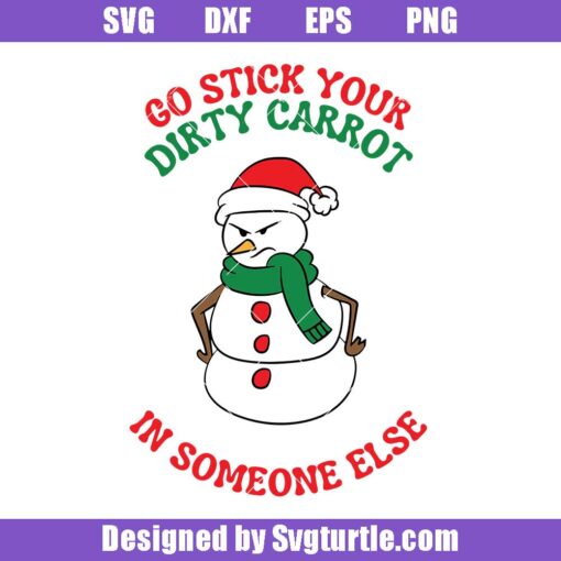 Go-stick-your-dirty-carrot-in-someone-else-svg,-funny-snowman-svg