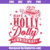 Have a Holly Dolly Christmas Svg