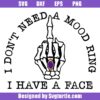 I-don't-need-a-mood-ring-i-have-a-face-svg,-sarcastic-goth-svg