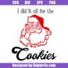 I did It All For The Cookies Svg