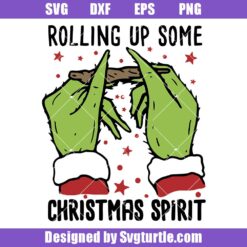 Rolling up Some Christmas Spirit Svg, Grinch Hand Svg