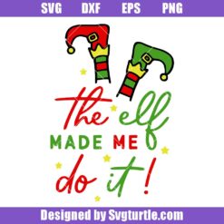 The Elf Made Me Do It! Svg, Christmas Elf Feet Svg, Elf Svg