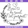 Born To Be Real Not Perfect Svg