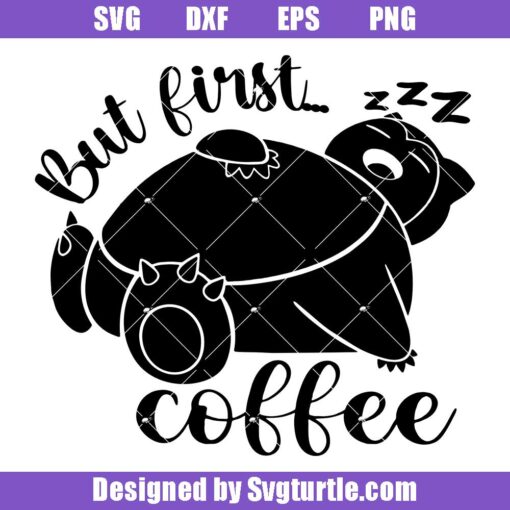 But First Coffee Sleepy Snorlax Svg