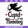 Cupid Is My Homeboy Svg