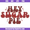 Hey Sugar Pie Svg