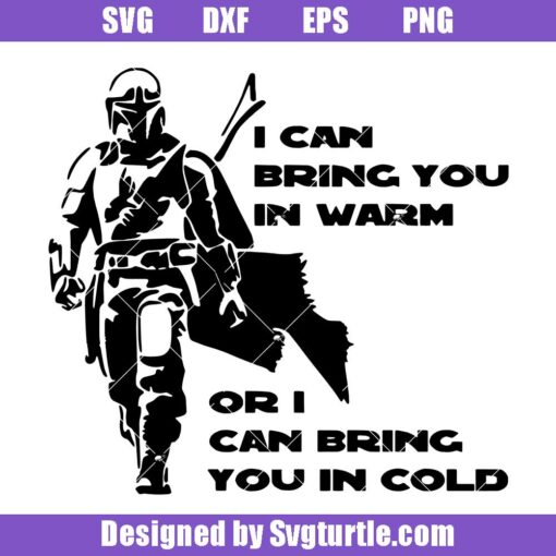 I-can-bring-you-in-warm-or-cold-svg,-star-wars-mandalorian-svg