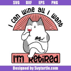 I Can Wine All I Want Svg