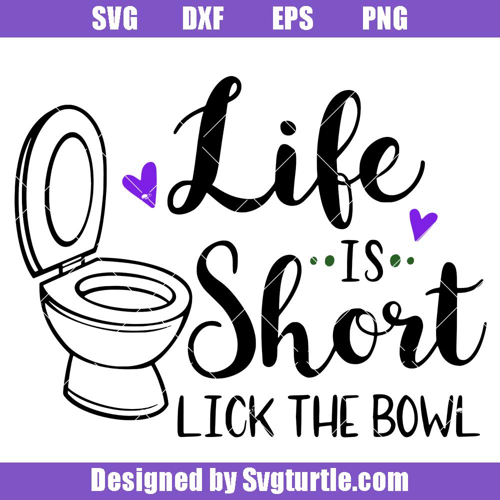 Life Is Short Lick The Bowl Svg, Bathroom Humor Svg