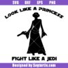 Look like a Princess Fight Like a Jedi Svg