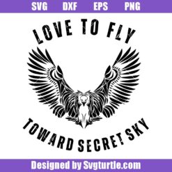 Love To Fly Toward Secret Sky Svg