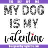 My-dog-is-my-valentine-svg,-anti-valentines-day-svg,-dog-svg