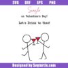 Single-on-valentine's-day-svg,-drink-to-being-single-valentine-svg