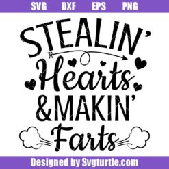 Stealin’ Hearts and Makin’ Farts Svg