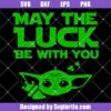 Baby Yoda May the Luck Be With You St Patricks Day Svg