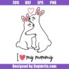 I-love-my-mommy-svg,-cute-bunny-svg,-mother's-day-svg