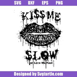 Kiss Me Slow Or Lose Me Fast Svg