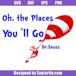 Oh The Places You'll Go Svg, Cat In The Hat Svg, Dr Seuss Svg