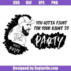 You Gotta Fight For Your Right To Party Svg