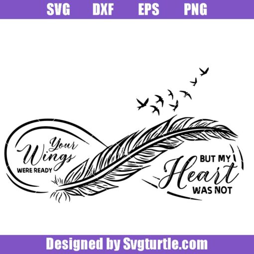 Your Wings Were Ready But My Heart Your Not Svg