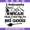 I Solomnly Swear That Am Up to No Good Svg