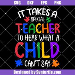 It Takes Special Teacher To Hear What A Child Can't Say Svg, Autism Svg