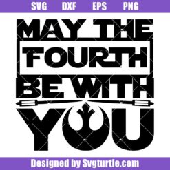 May The Fourth Be With You Svg