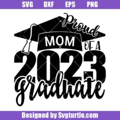 Proud Mom Of A 2023 Graduate Svg, Graduation 2023 Svg