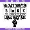 We-can't-breathe-svg,-black-lives-matter-svg,-periodic-table-svg