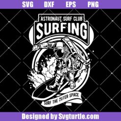 Astronaut Surf Svg, Club Surfing Svg, Surf the Outer Space Svg