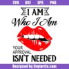 I-am-who-i-am-your-approval-isn't-needed-svg,-strong-women-svg