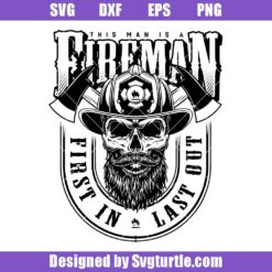 This Man is a Fireman Svg, First in Last Out Svg, Bearded Skull Svg