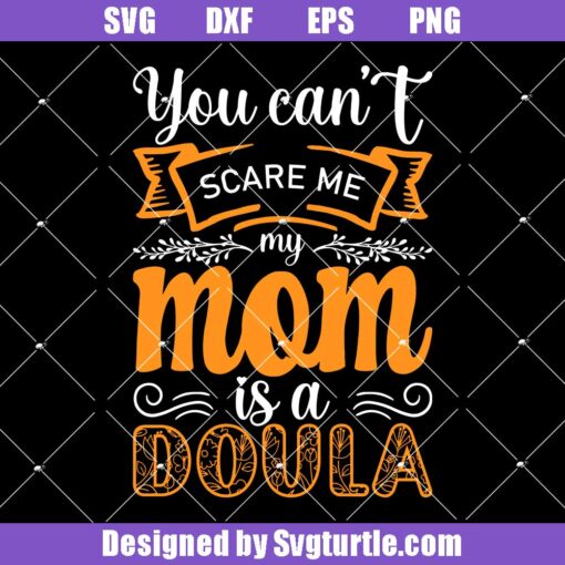 You-can't-scare-me-my-mom-is-a-doula-svg,-mother's-day-svg